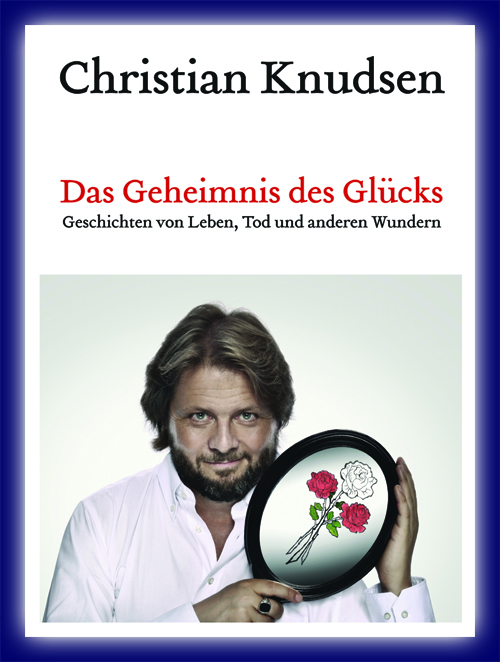 Das Geheimnis des Glücks v. Chr. Knudsen Das Geheimnis des Glücks v. Chr. Knudsen